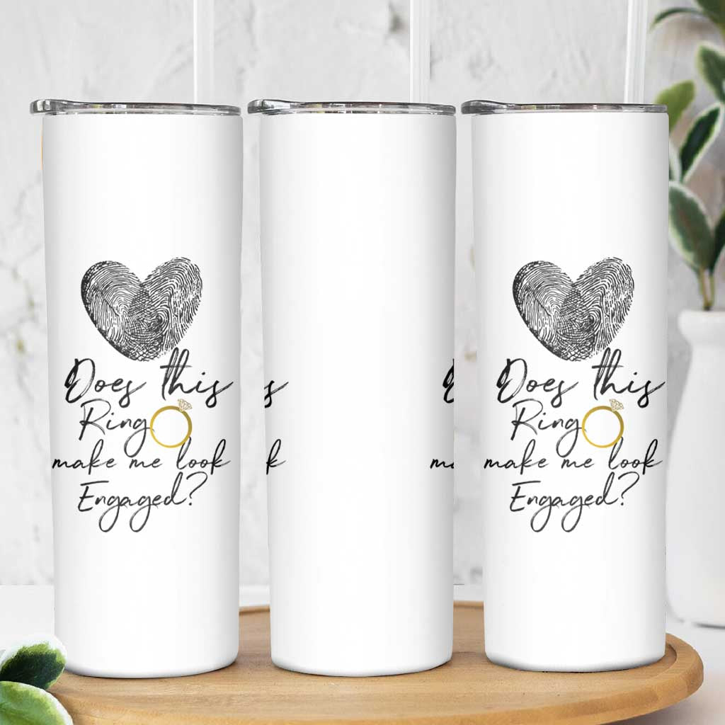 Bridal Shower Skinny Tumbler Does This Ring Make Me Look Engaged - Wedding Gifts - Wonder Print Shop