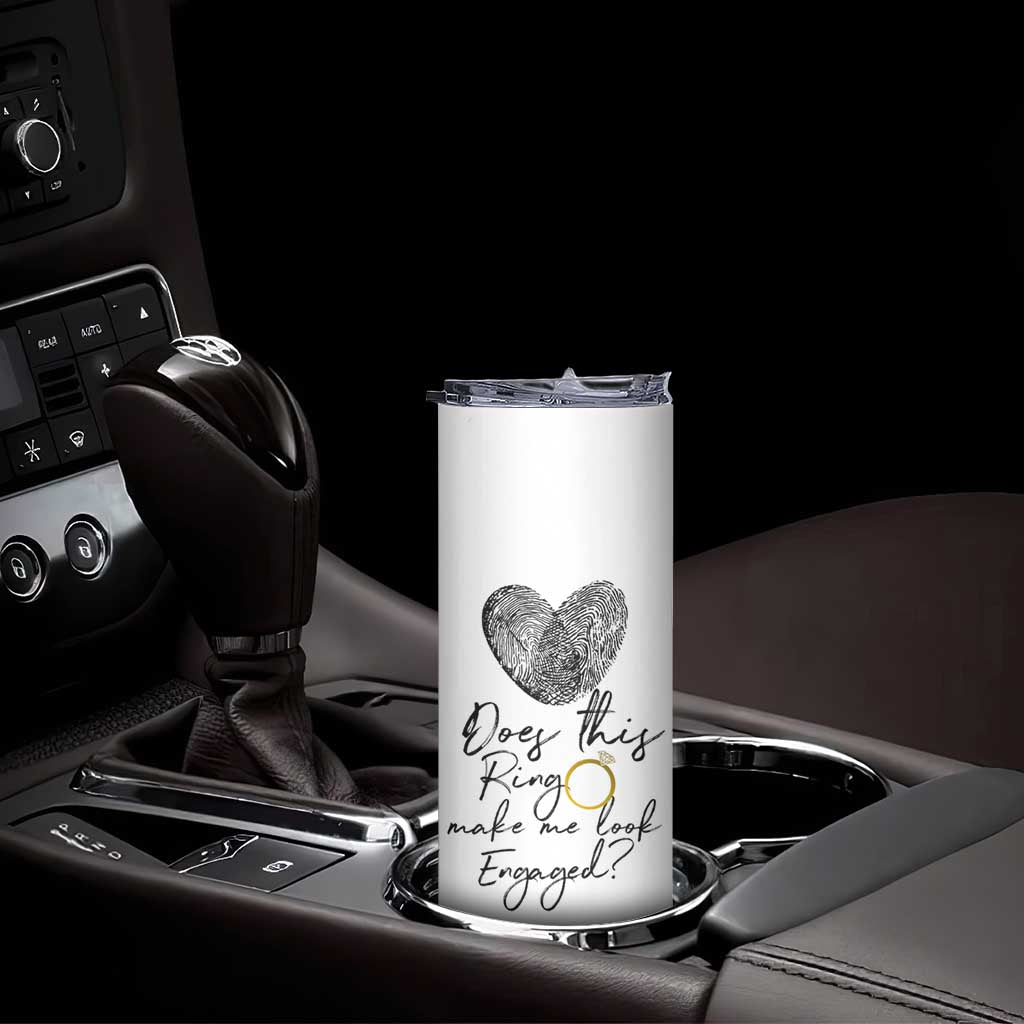 Bridal Shower Skinny Tumbler Does This Ring Make Me Look Engaged - Wedding Gifts - Wonder Print Shop