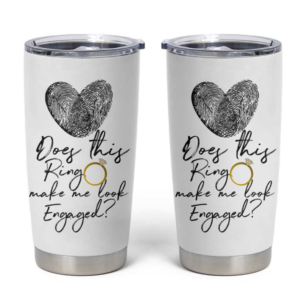 Bridal Shower Tumbler Cup Does This Ring Make Me Look Engaged - Wedding Gifts - Wonder Print Shop