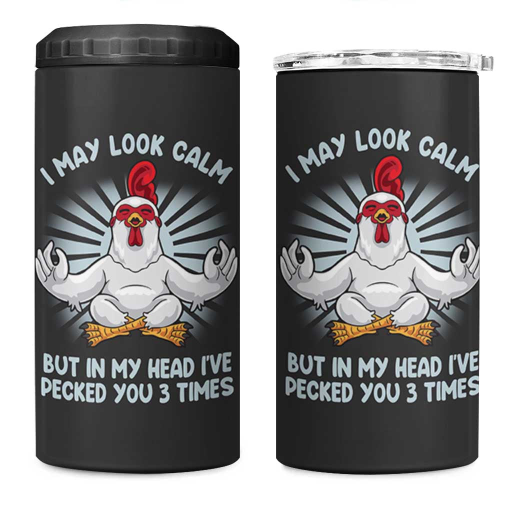 Funny Chicken 4 in 1 Can Cooler Tumbler I May Look Calm But In My Head I've Pecked You 3 Times
