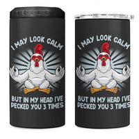 Funny Chicken 4 in 1 Can Cooler Tumbler I May Look Calm But In My Head I've Pecked You 3 Times