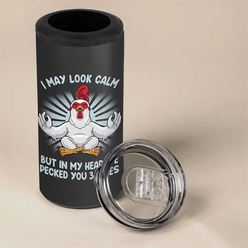 Funny Chicken 4 in 1 Can Cooler Tumbler I May Look Calm But In My Head I've Pecked You 3 Times