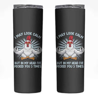 Funny Chicken Skinny Tumbler I May Look Calm But In My Head I've Pecked You 3 Times
