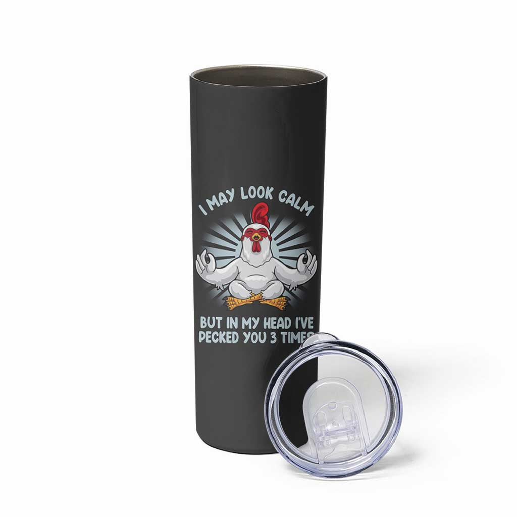 Funny Chicken Skinny Tumbler I May Look Calm But In My Head I've Pecked You 3 Times