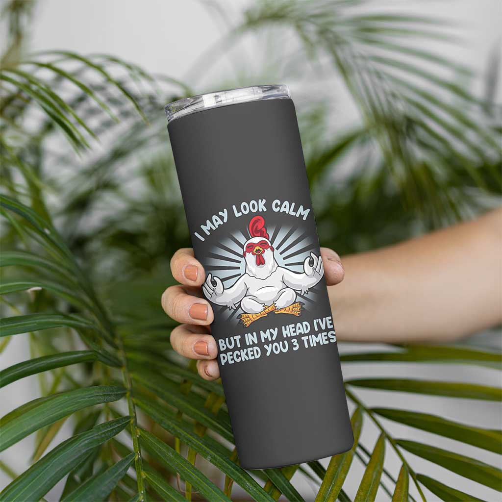 Funny Chicken Skinny Tumbler I May Look Calm But In My Head I've Pecked You 3 Times