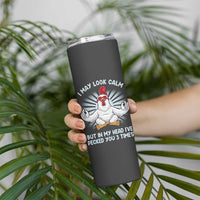Funny Chicken Skinny Tumbler I May Look Calm But In My Head I've Pecked You 3 Times