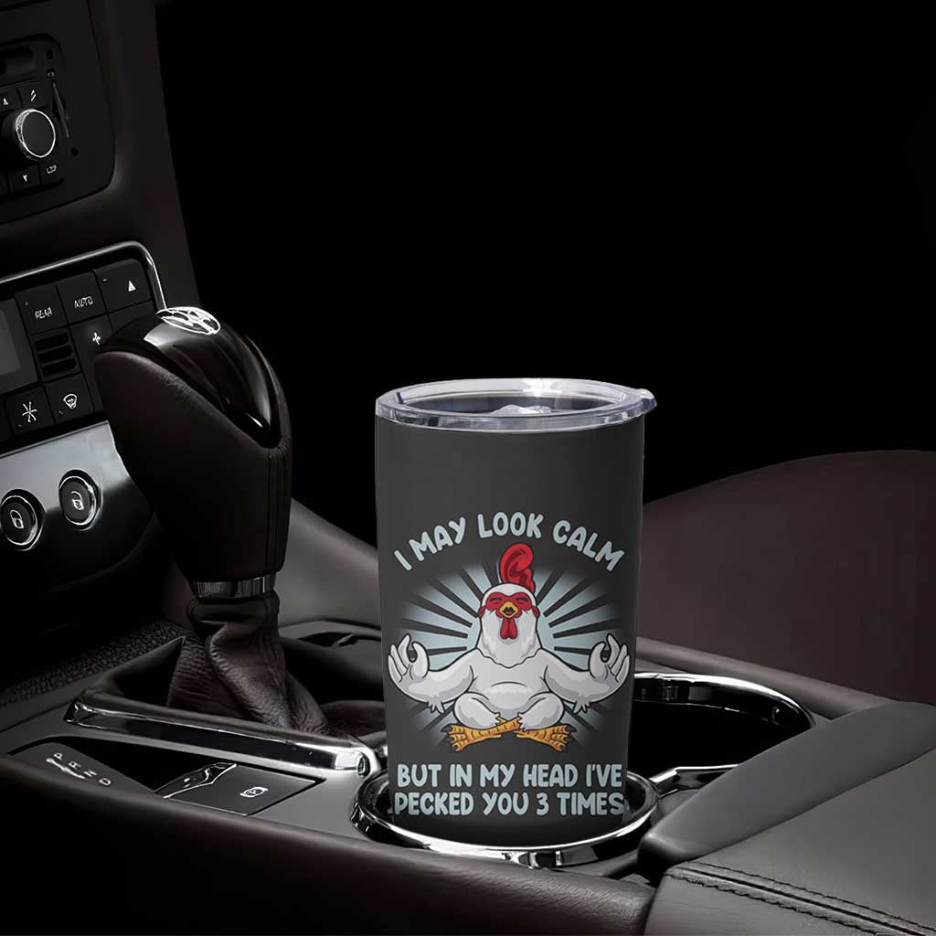 Funny Chicken Tumbler Cup I May Look Calm But In My Head I've Pecked You 3 Times
