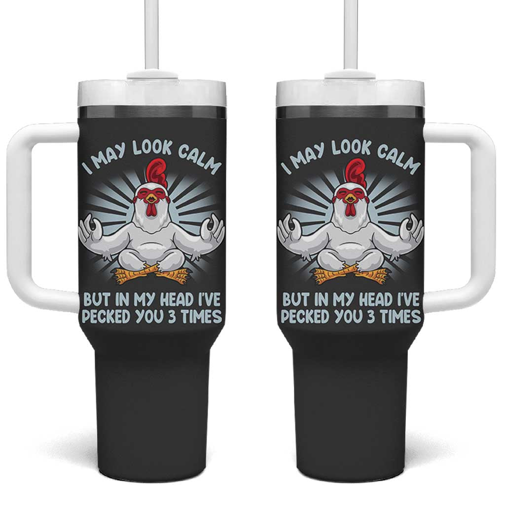 Funny Chicken Tumbler With Handle I May Look Calm But In My Head I've Pecked You 3 Times