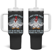 Funny Chicken Tumbler With Handle I May Look Calm But In My Head I've Pecked You 3 Times