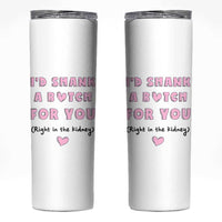 I'd Shark A Bitch For You Skinny Tumbler Funny Gifts For BFF Daughter Granddaughter Mom Sister Teen Girls
