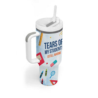 Funny Teacher Appreciation Gifts Tumbler With Handle Tears Of My Students Funny College Professor