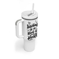Teacher Appreciation Gift Tumbler With Handle Teaching Is A Work of Heart School Gifts For Teachers