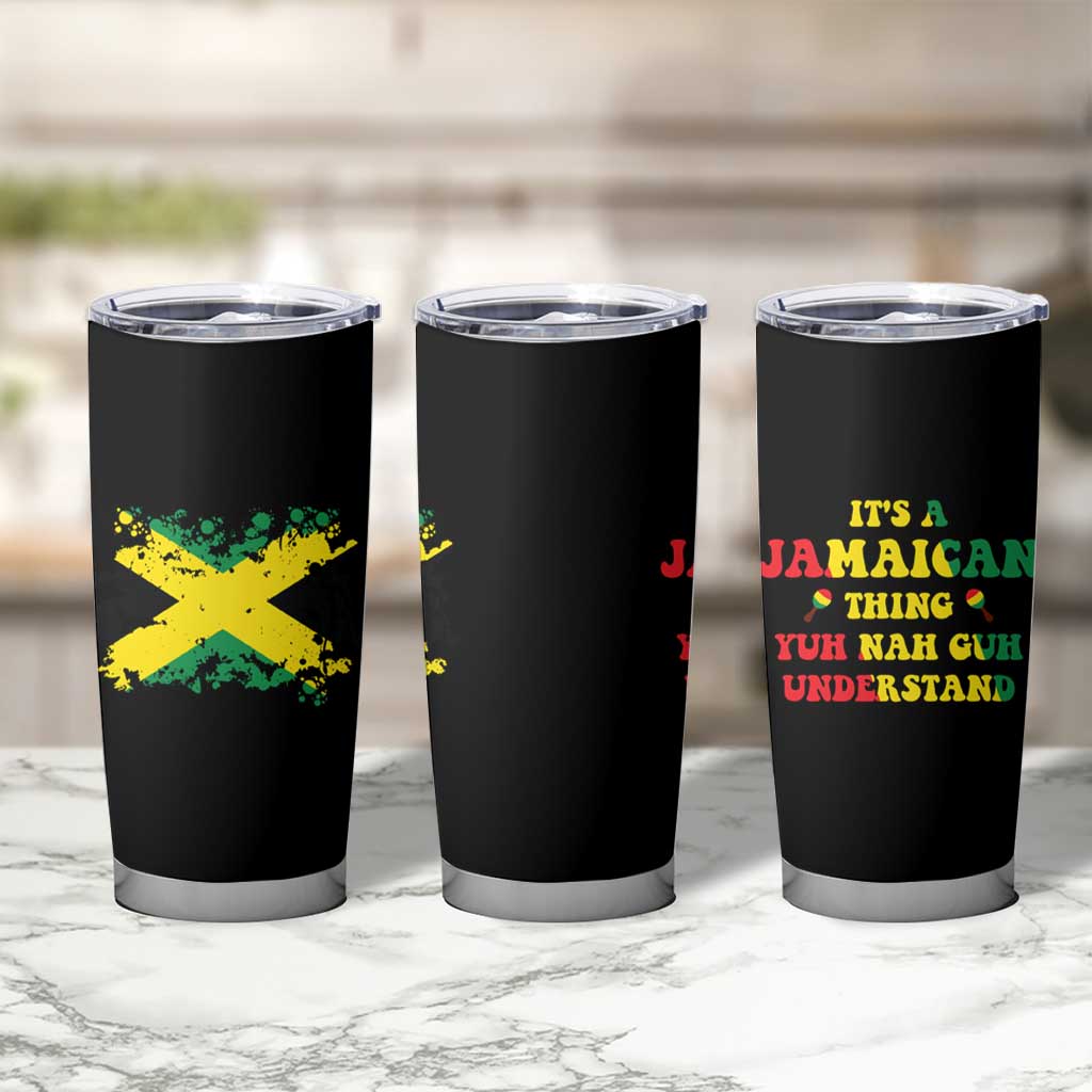 Jamaican Flag Tumbler Cup It's A Jamaica Thing Yuh Nah Guh Understand Funny Jamaica Souvenir Love Travel Vacation - Wonder Print Shop
