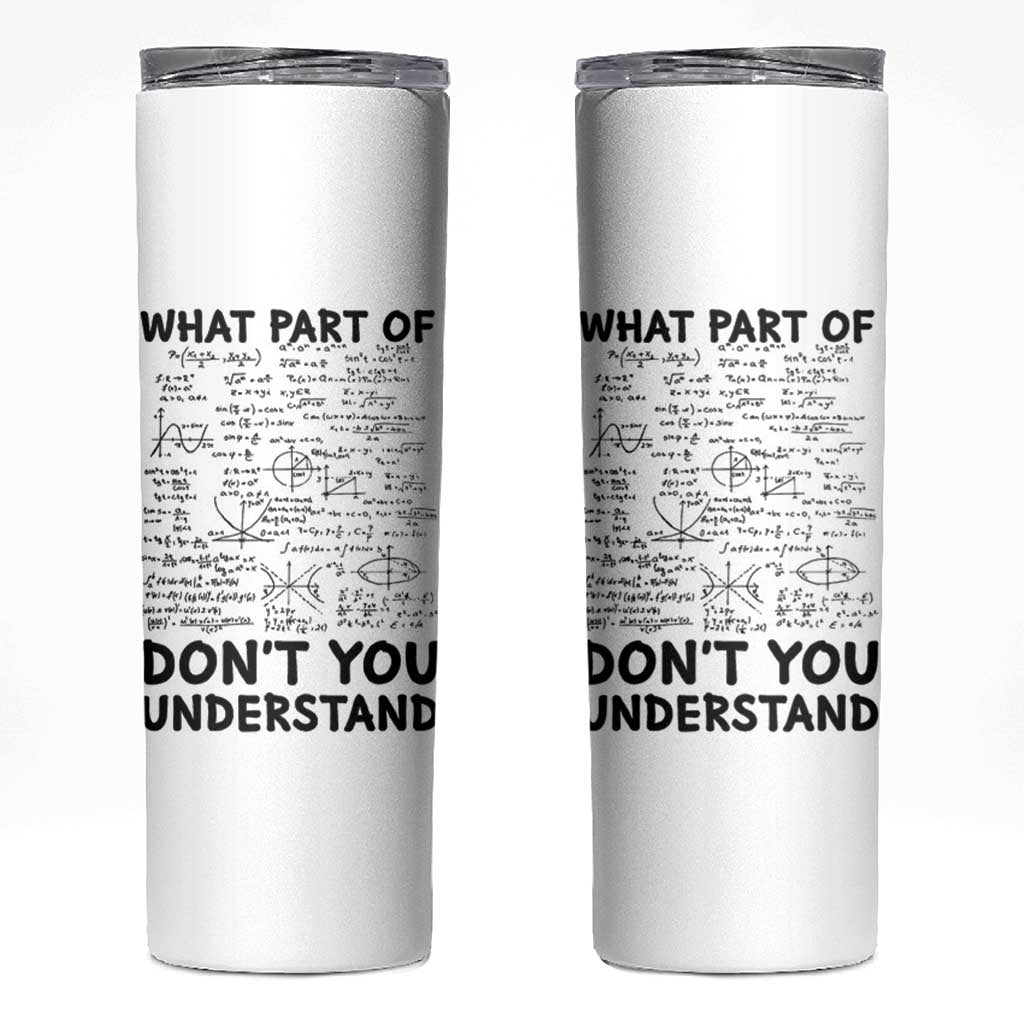 Funny Math Teacher Gift Skinny Tumbler What Part Of Don't You Understand - Wonder Print Shop