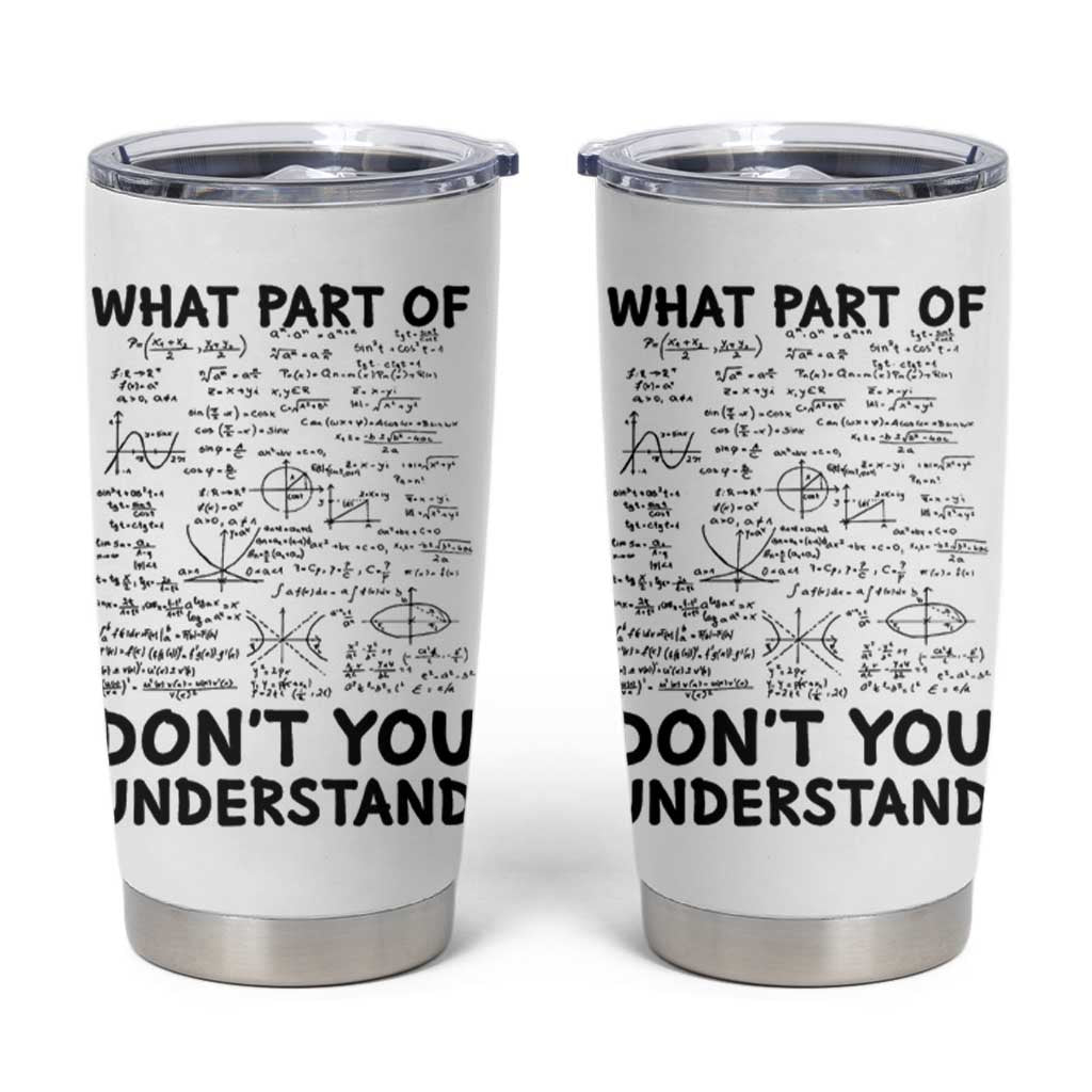 Funny Math Teacher Gift Tumbler Cup What Part Of Don't You Understand - Wonder Print Shop