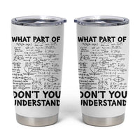 Funny Math Teacher Gift Tumbler Cup What Part Of Don't You Understand - Wonder Print Shop