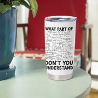 Funny Math Teacher Gift Tumbler Cup What Part Of Don't You Understand - Wonder Print Shop