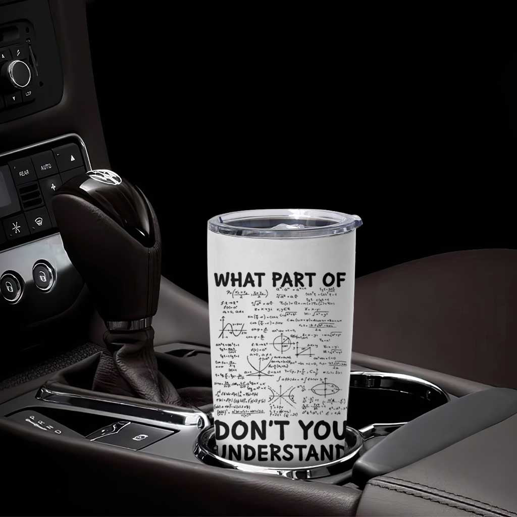 Funny Math Teacher Gift Tumbler Cup What Part Of Don't You Understand - Wonder Print Shop