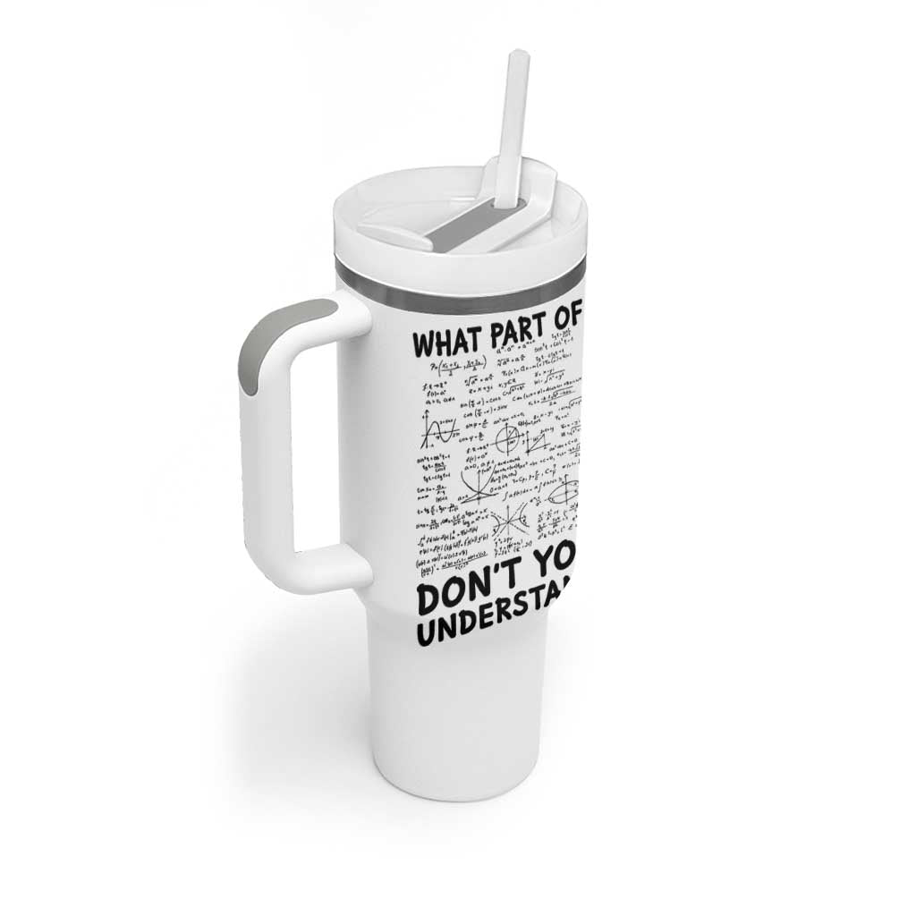 Funny Math Teacher Gift Tumbler With Handle What Part Of Don't You Understand - Wonder Print Shop