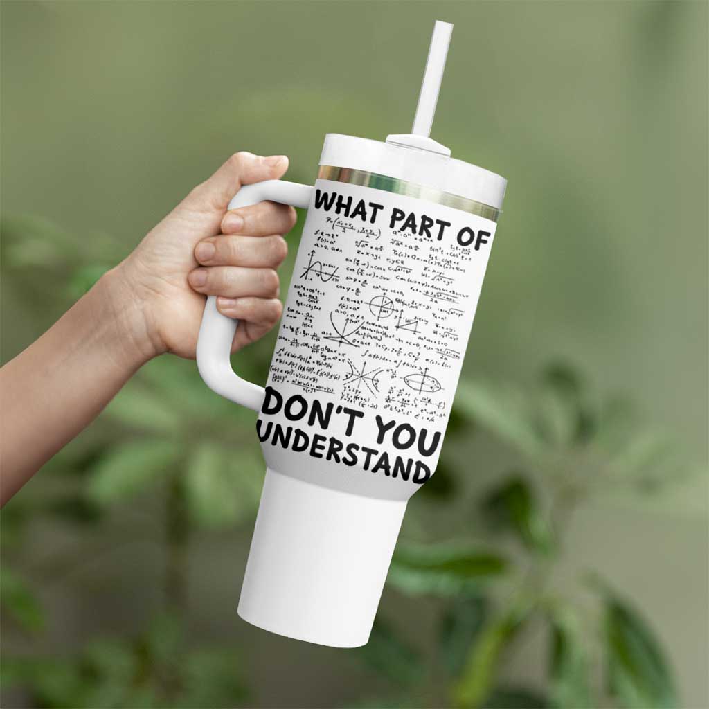 Funny Math Teacher Gift Tumbler With Handle What Part Of Don't You Understand - Wonder Print Shop