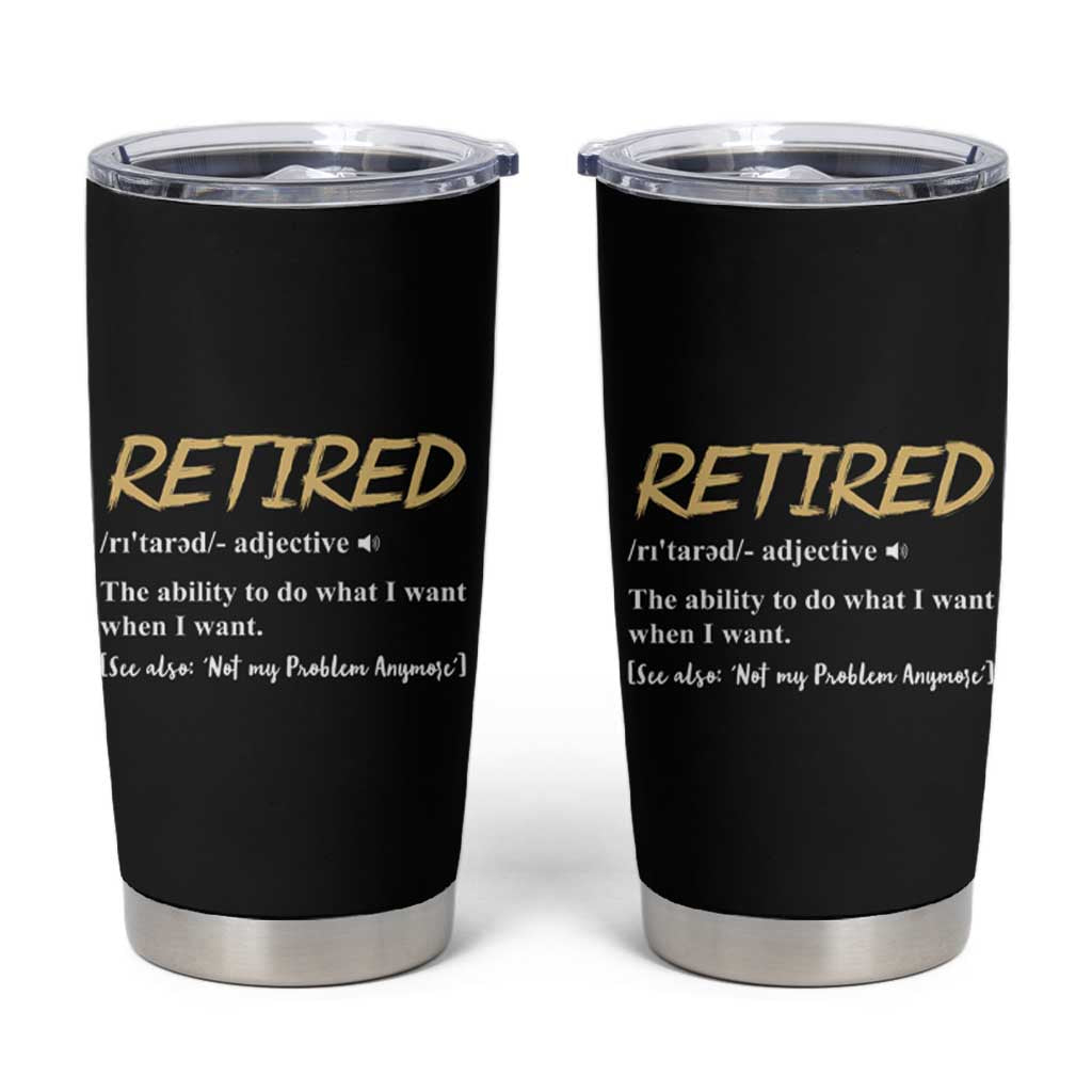 Funny Retirement Definition Tumbler Cup Retired Not My Problem Anymore - Wonder Print Shop