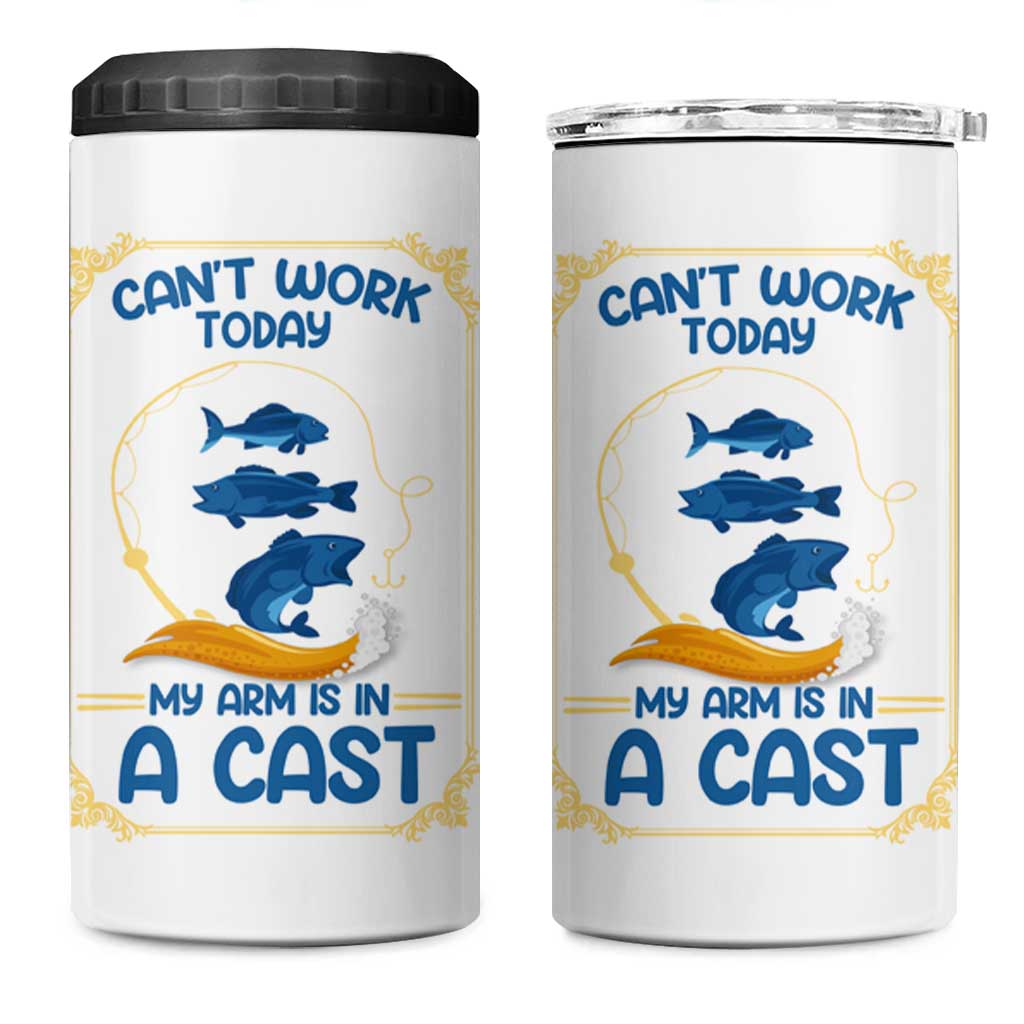 Funny Fishing 4 in 1 Can Cooler Tumbler Can't Work Today My Arm Is In A Cast - Wonder Print Shop