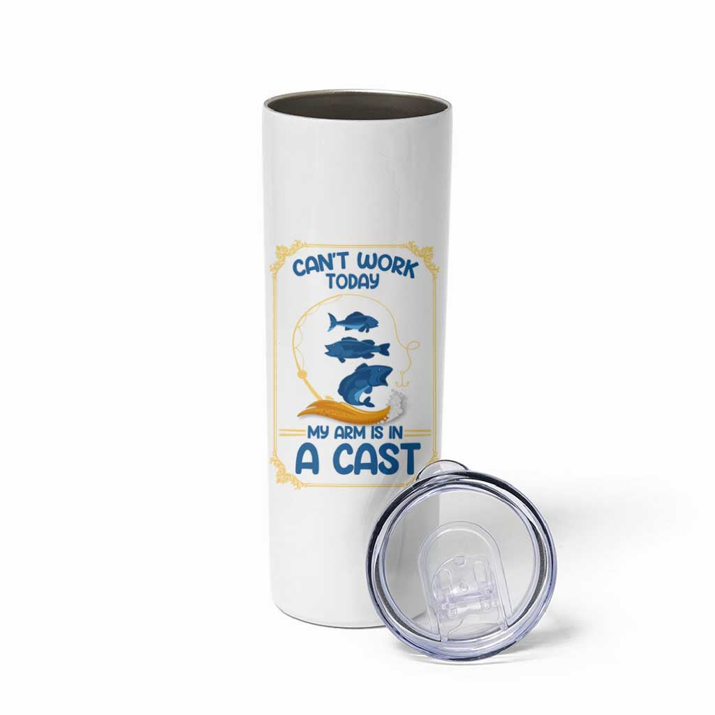 Funny Fishing Skinny Tumbler Can't Work Today My Arm Is In A Cast - Wonder Print Shop