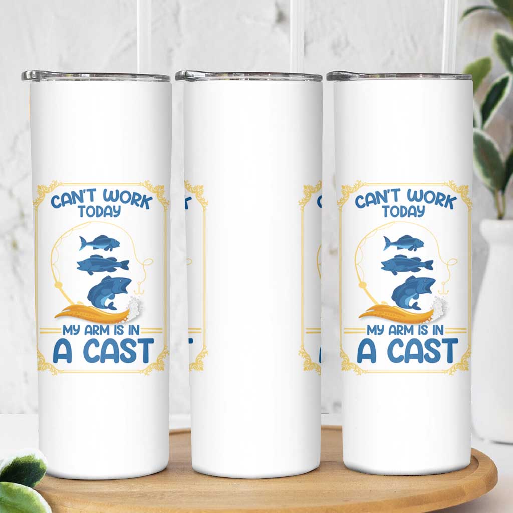 Funny Fishing Skinny Tumbler Can't Work Today My Arm Is In A Cast - Wonder Print Shop