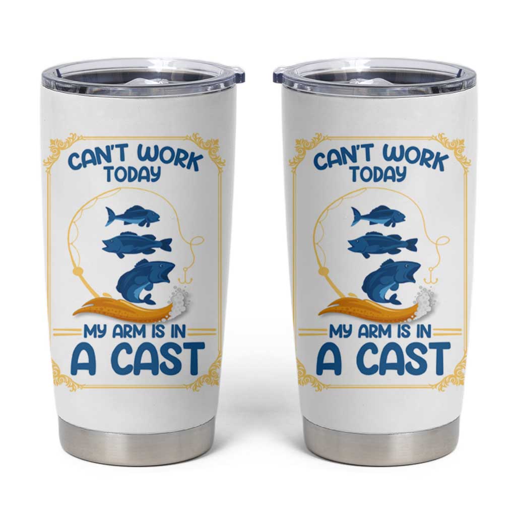 Funny Fishing Tumbler Cup Can't Work Today My Arm Is In A Cast - Wonder Print Shop