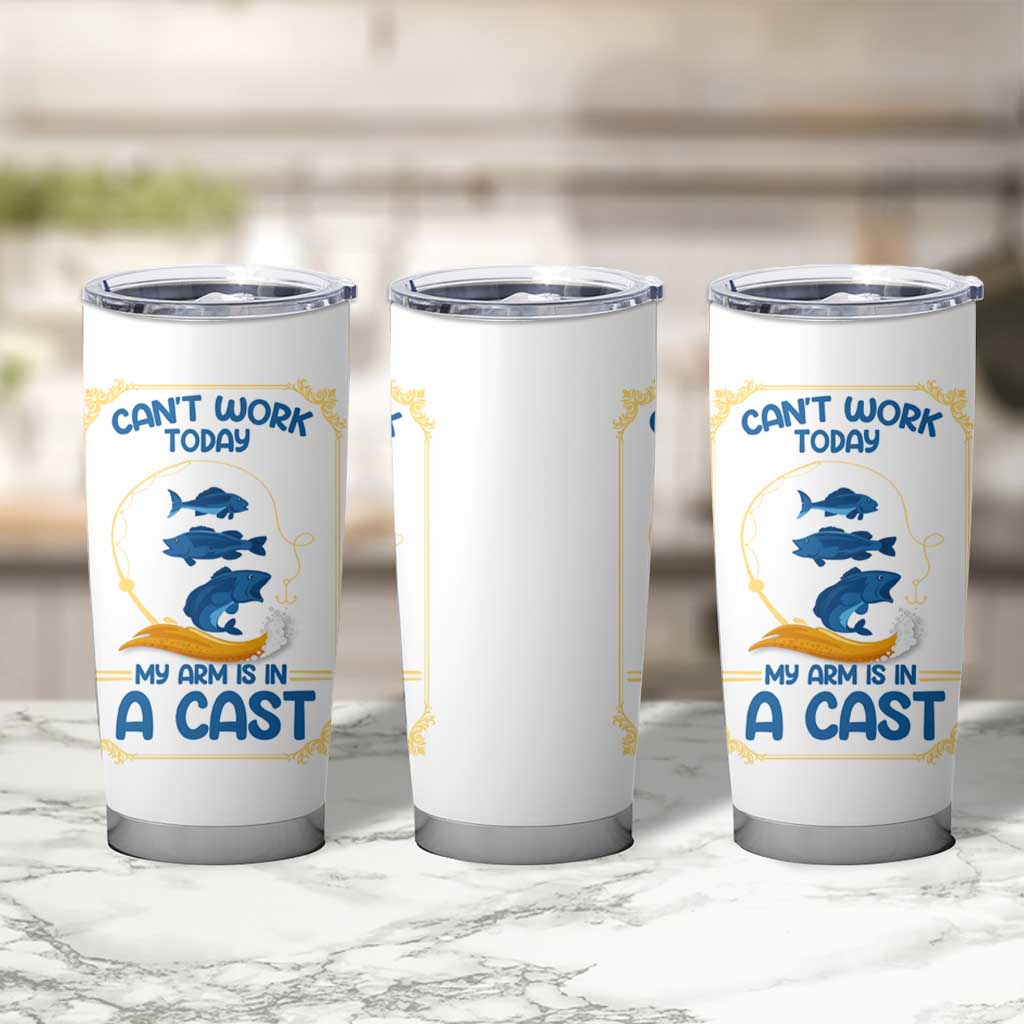 Funny Fishing Tumbler Cup Can't Work Today My Arm Is In A Cast - Wonder Print Shop