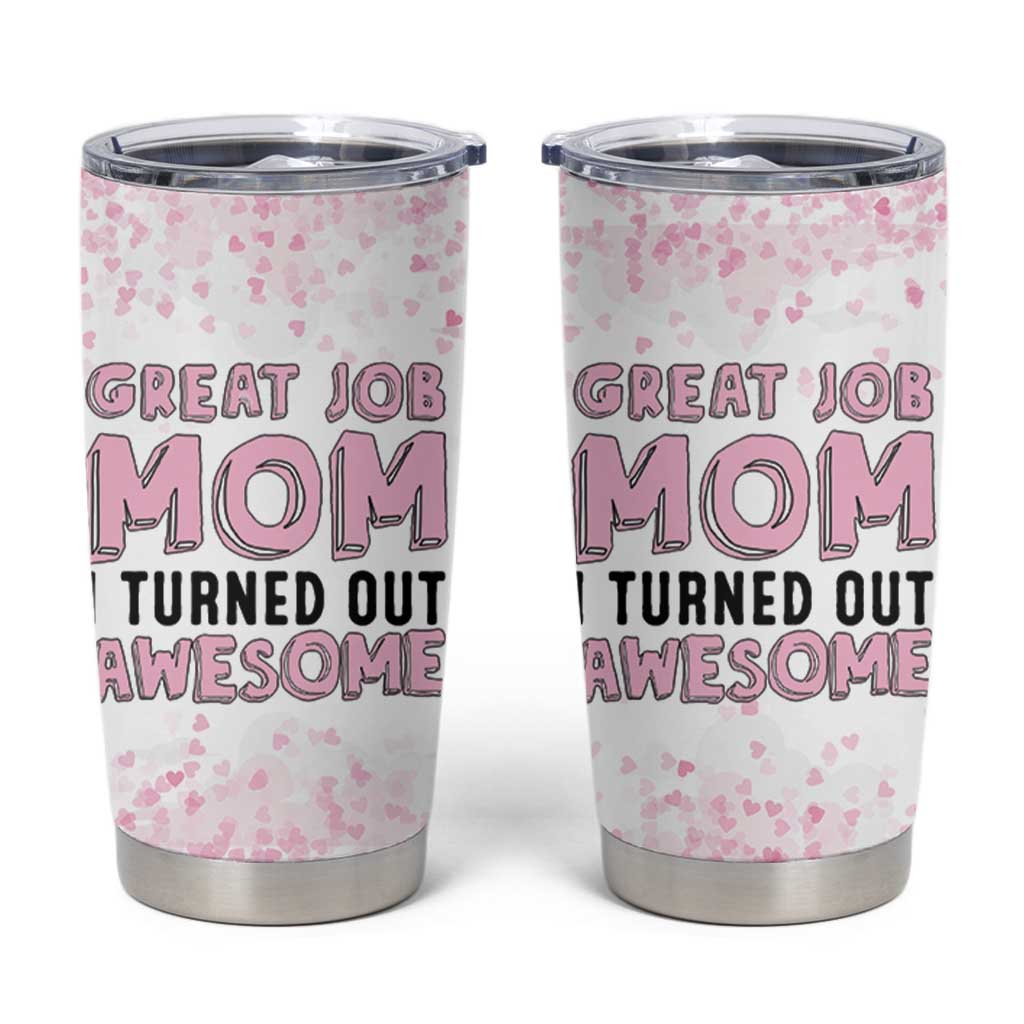 Funny Gifts For Mom Tumbler Cup Great Job Mom I Turned Out Awesome Cute Present From Daughter Son