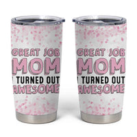 Funny Gifts For Mom Tumbler Cup Great Job Mom I Turned Out Awesome Cute Present From Daughter Son