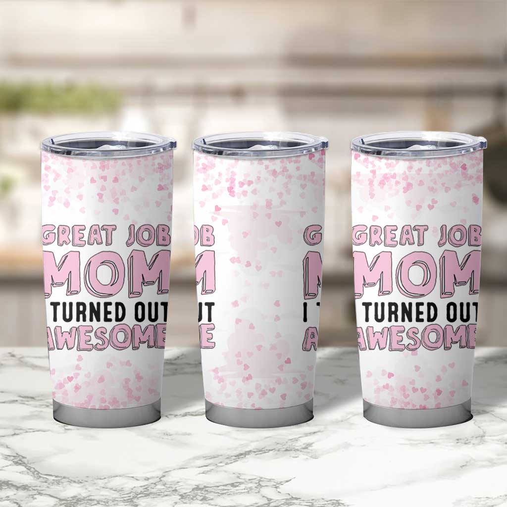 Funny Gifts For Mom Tumbler Cup Great Job Mom I Turned Out Awesome Cute Present From Daughter Son