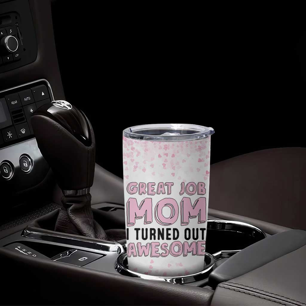 Funny Gifts For Mom Tumbler Cup Great Job Mom I Turned Out Awesome Cute Present From Daughter Son