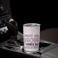 Funny Gifts For Mom Tumbler Cup Great Job Mom I Turned Out Awesome Cute Present From Daughter Son