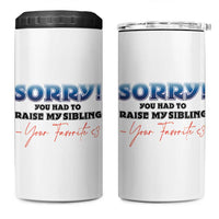 Sorry You Had To Raise My Siblings 4 in 1 Can Cooler Tumbler Funny Gift From Daughter Son Your Favorite Child