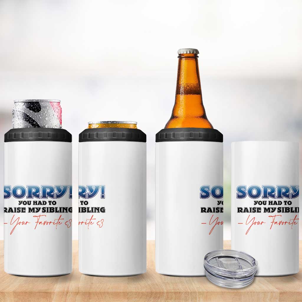 Sorry You Had To Raise My Siblings 4 in 1 Can Cooler Tumbler Funny Gift From Daughter Son Your Favorite Child
