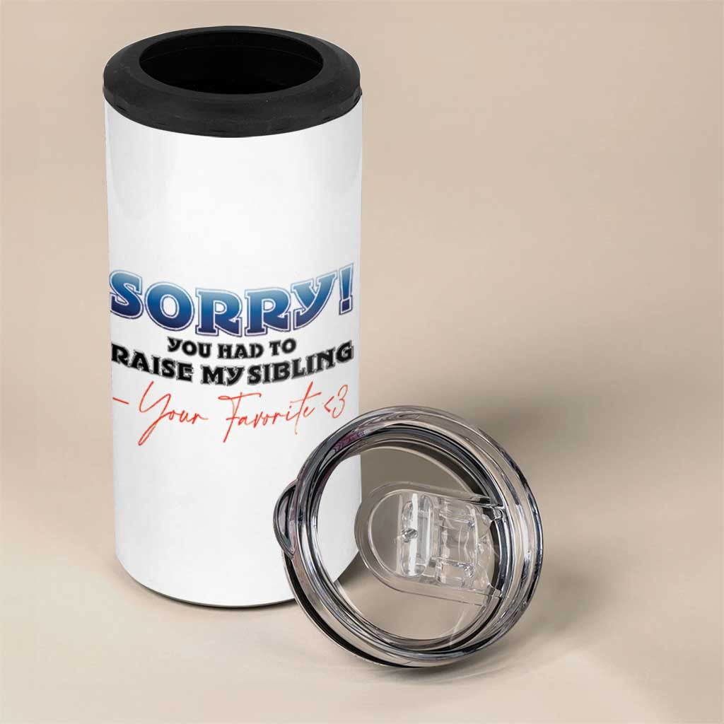 Sorry You Had To Raise My Siblings 4 in 1 Can Cooler Tumbler Funny Gift From Daughter Son Your Favorite Child