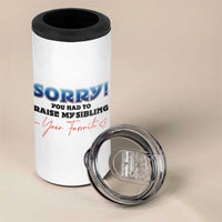 Sorry You Had To Raise My Siblings 4 in 1 Can Cooler Tumbler Funny Gift From Daughter Son Your Favorite Child