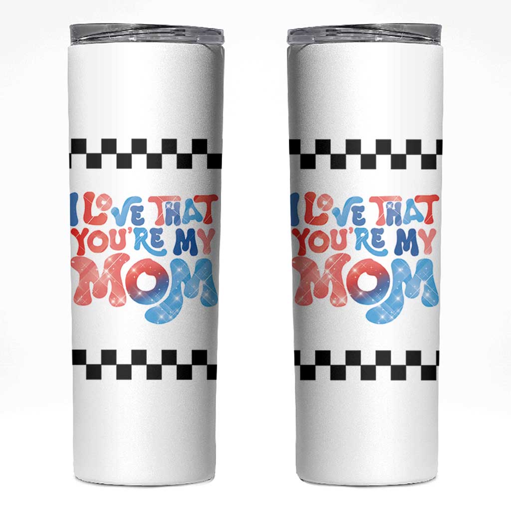 Birthday Gifts For Mom Skinny Tumbler I Love That You're My Mom Checkered Mama
