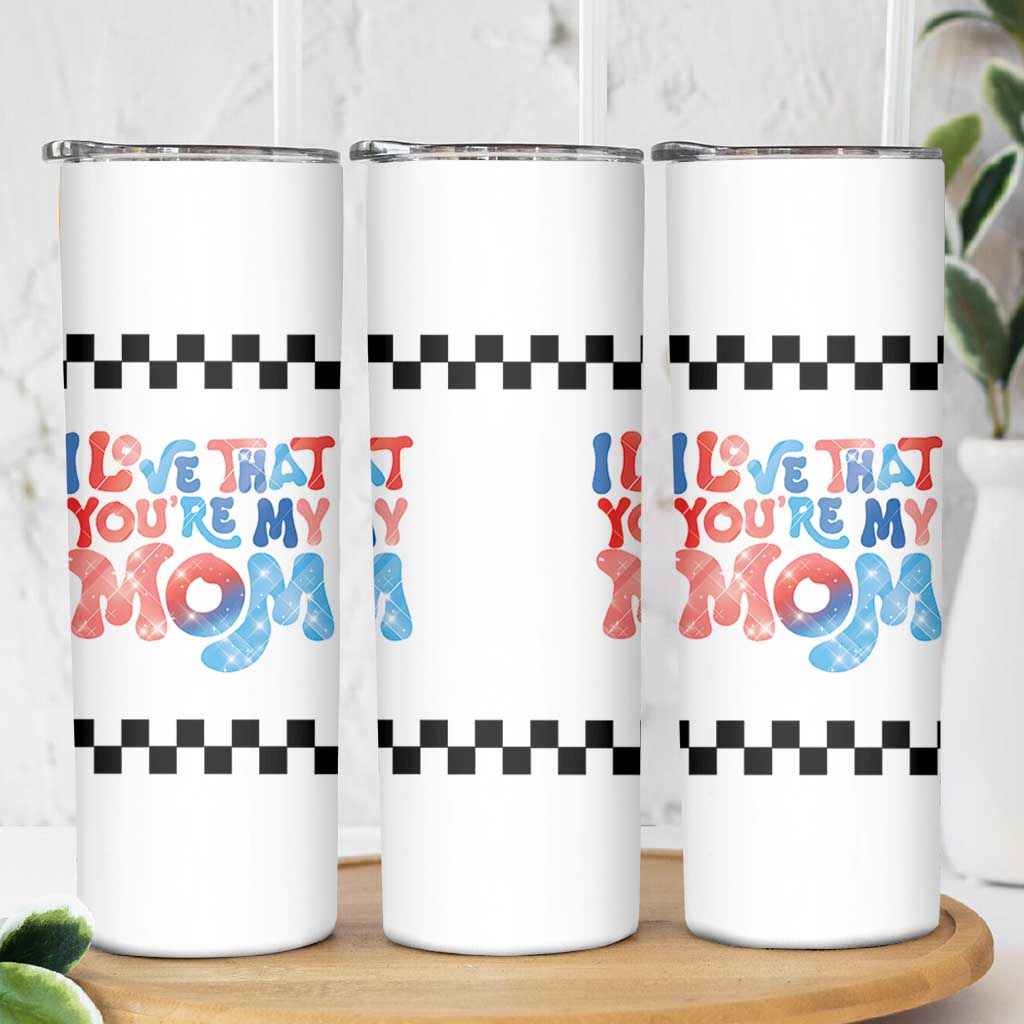 Birthday Gifts For Mom Skinny Tumbler I Love That You're My Mom Checkered Mama