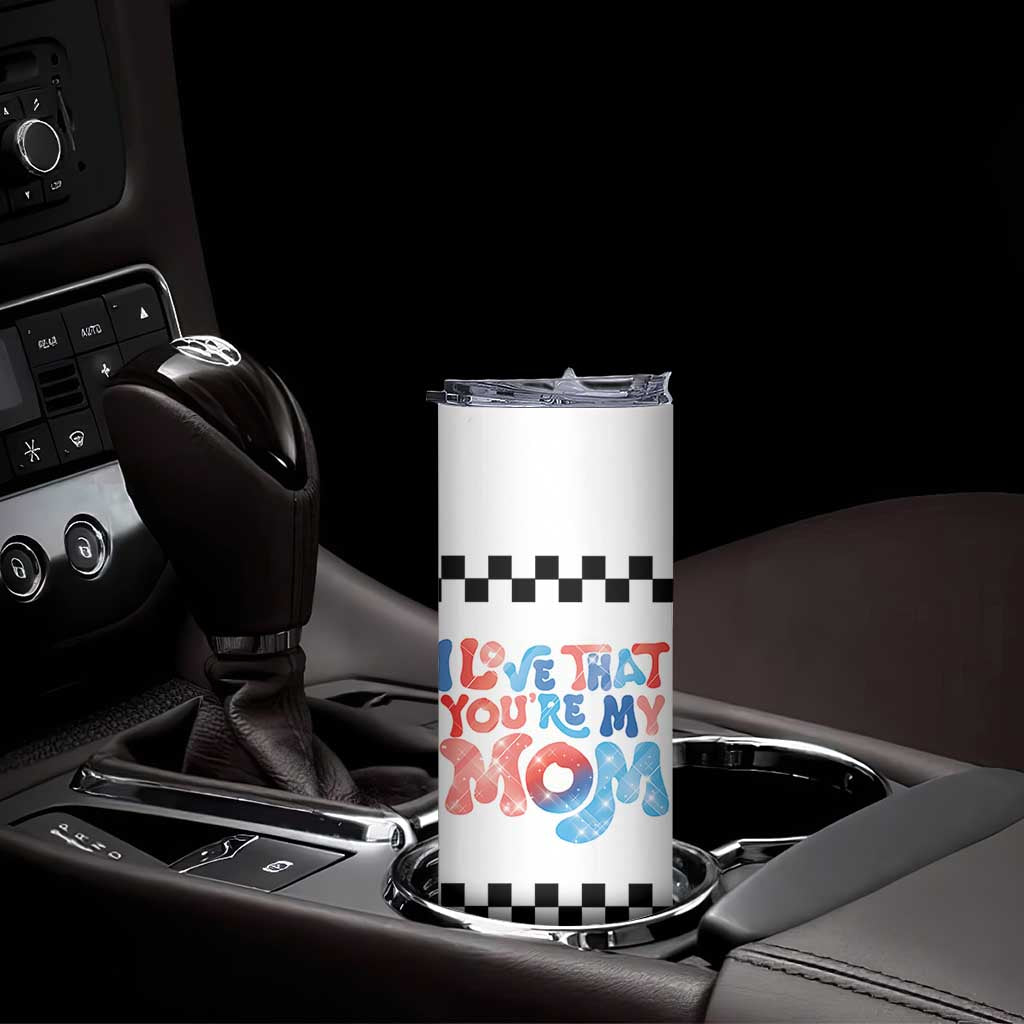 Birthday Gifts For Mom Skinny Tumbler I Love That You're My Mom Checkered Mama