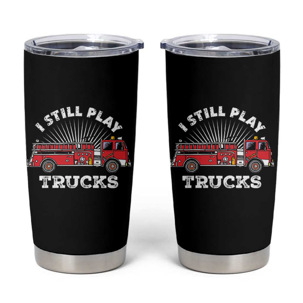 Funny Firefighter Tumbler Cup Gift For Firefighters Play With Fire Trucks