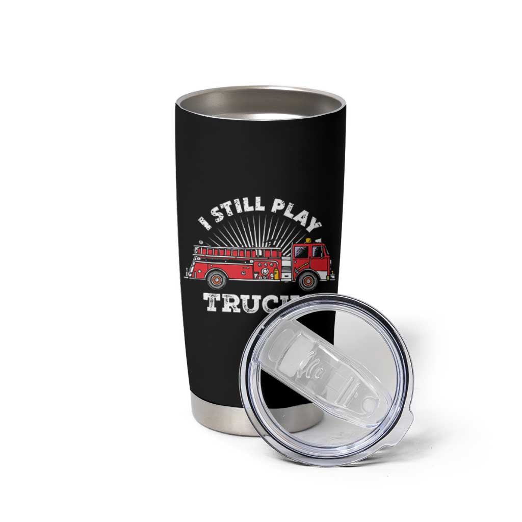 Funny Firefighter Tumbler Cup Gift For Firefighters Play With Fire Trucks