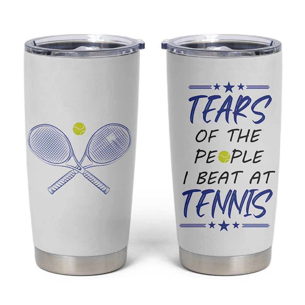Funny Tennis Tumbler Cup Tears Of The People I Beat At Tennis