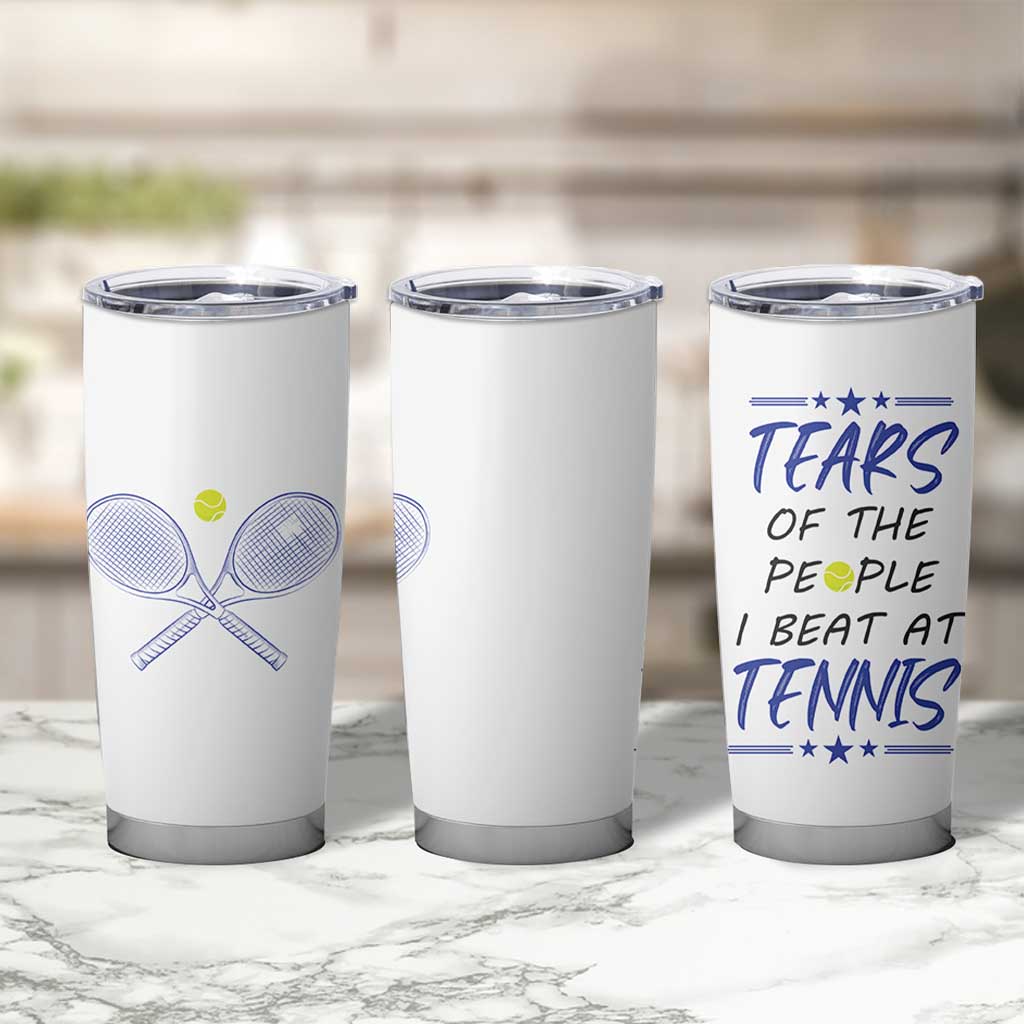 Funny Tennis Tumbler Cup Tears Of The People I Beat At Tennis