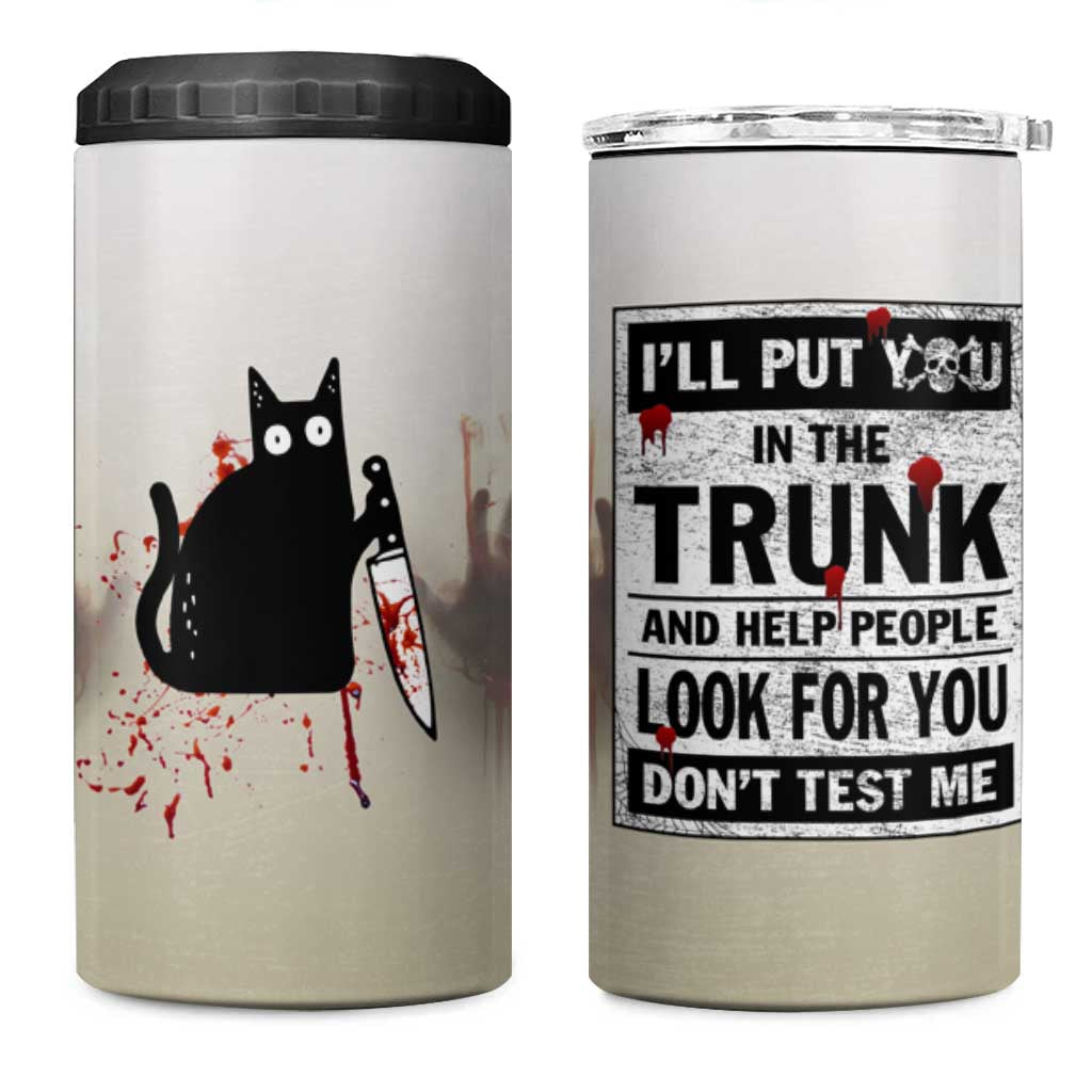 Halloween Cat Lover Gift 4 in 1 Can Cooler Tumbler I'll Put You In The Trunk And Help People Look For You Don't Test Me - Wonder Print Shop