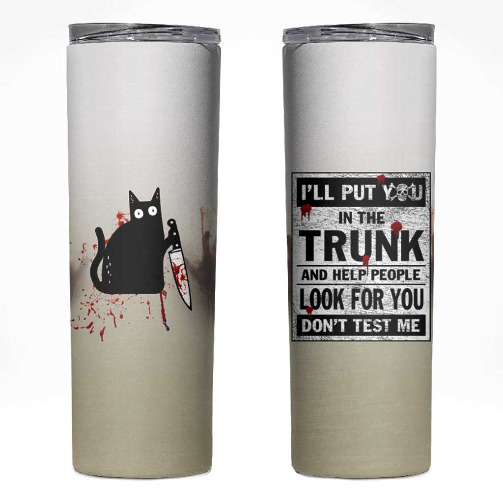 Halloween Cat Lover Gift Skinny Tumbler I'll Put You In The Trunk And Help People Look For You Don't Test Me - Wonder Print Shop