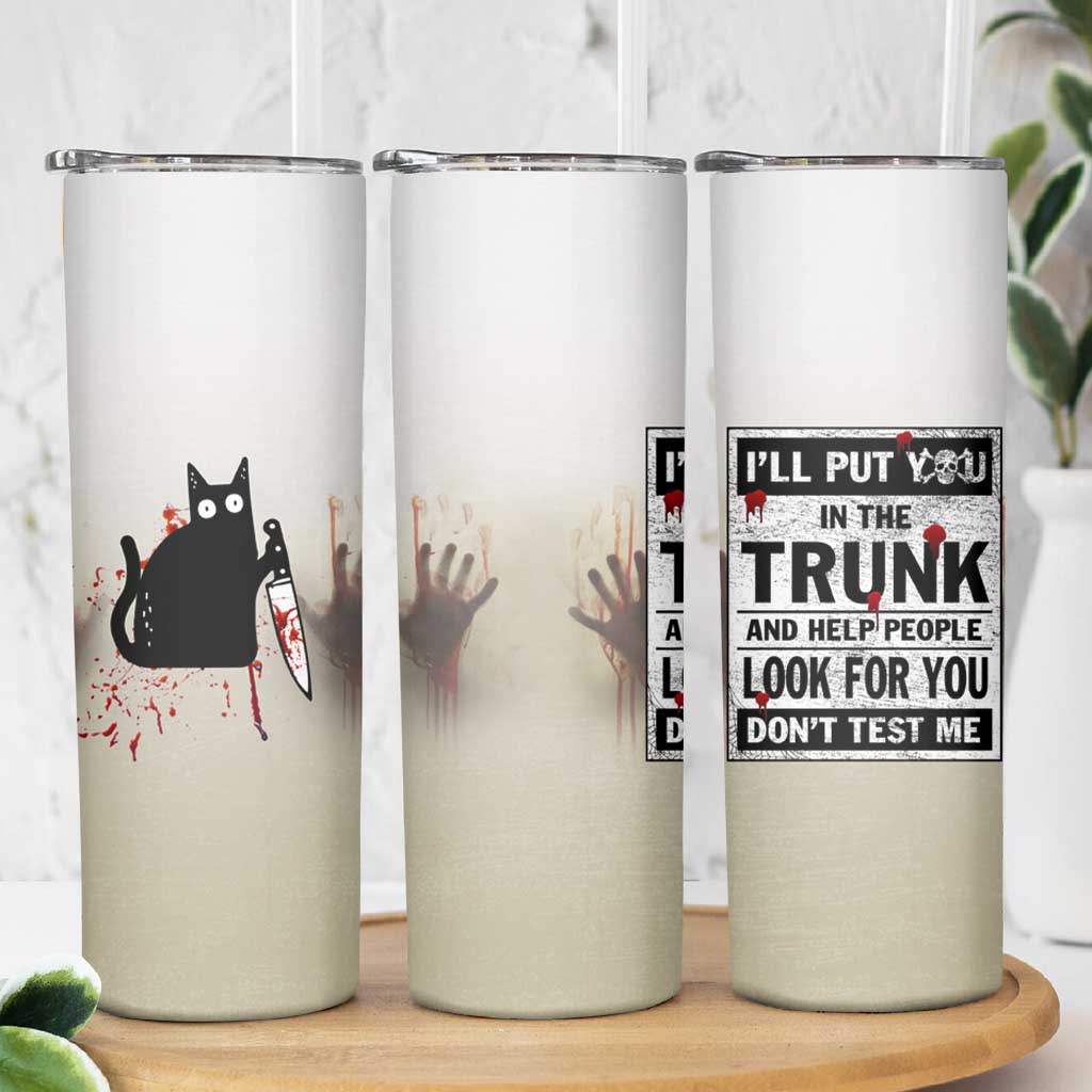 Halloween Cat Lover Gift Skinny Tumbler I'll Put You In The Trunk And Help People Look For You Don't Test Me - Wonder Print Shop