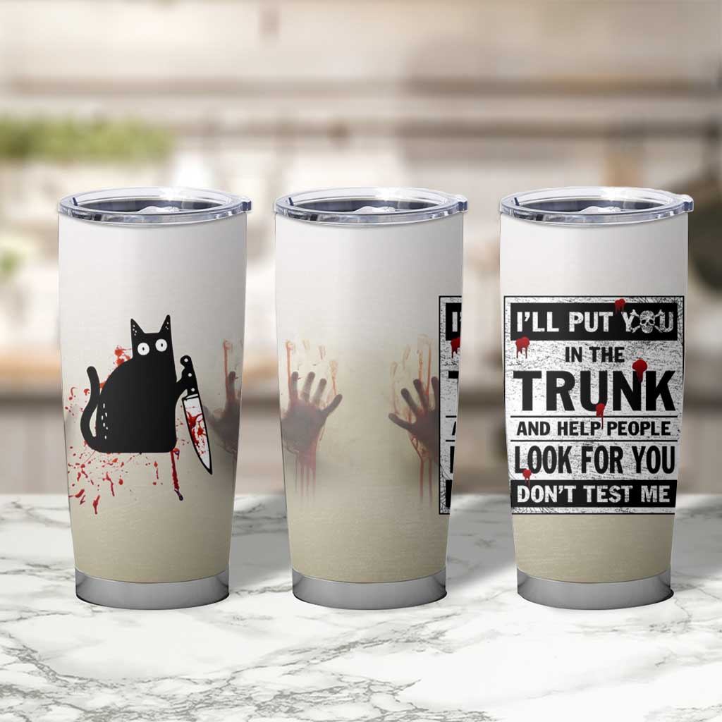 Halloween Cat Lover Gift Tumbler Cup I'll Put You In The Trunk And Help People Look For You Don't Test Me - Wonder Print Shop